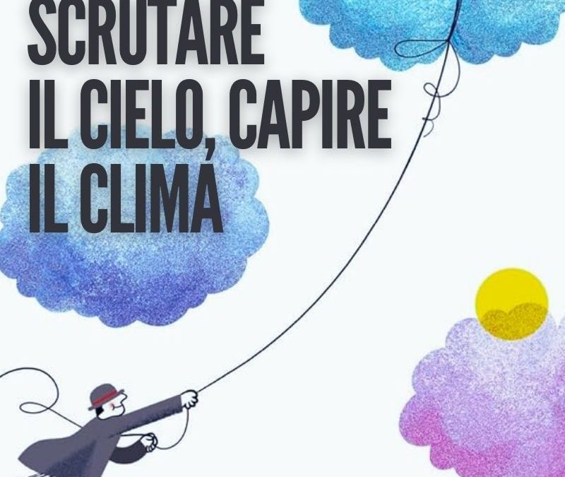 Cielo Terra : SCRUTARE IL CIELO, CAPIRE IL CLIMA